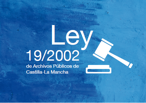 Ley 19/2002 de Archivos Públicos de Castilla-La Mancha (abre en nueva página)
